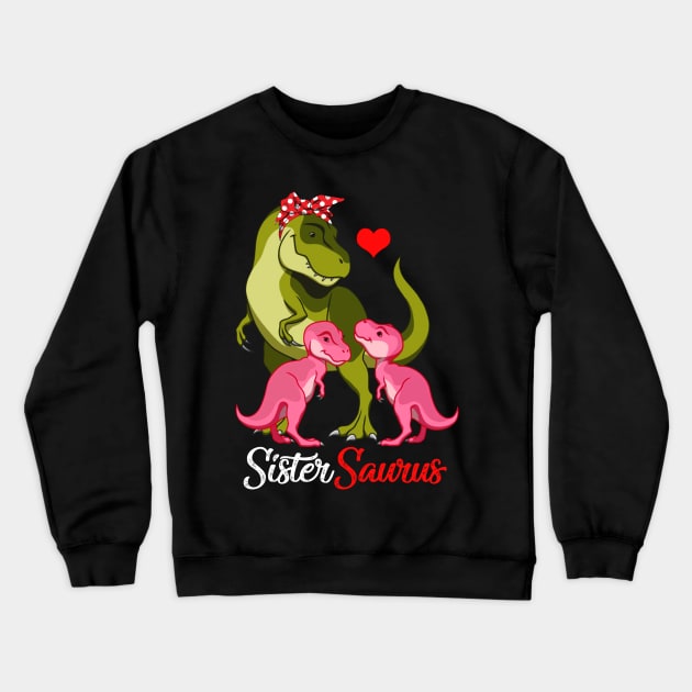 Sistersaurus T-Shirt T-rex Sister Saurus Dinosaur Crewneck Sweatshirt by johnbbmerch